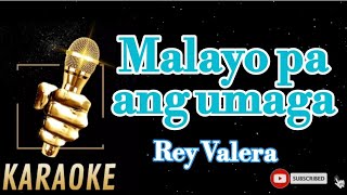 MALAYO PA ANG UMAGAREY VALERAKARAOKE [upl. by Eimmat]