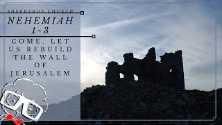 Come Let Us Rebuild the Wall of Jerusalem Nehemiah 11332  Shepherds Church [upl. by Georgine64]