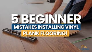 5 Beginner Mistakes Installing Vinyl Plank Flooring [upl. by Mcnamee606]