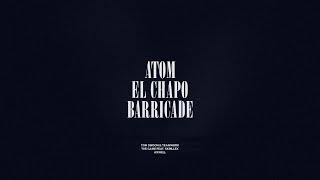 Atom  El Chapo  Barricade [upl. by Yenattirb398]