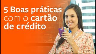 5 Boas Práticas com o Cartão De Crédito ACREDITE ele pode ter MUITAS VANTAGENS [upl. by Lothario466]