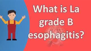 What is La grade B esophagitis  Healthy Living FAQs [upl. by Farlay]