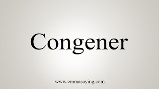 How To Say Congener [upl. by Ahtekahs277]