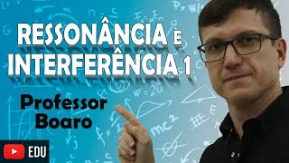 RESSONÂNCIA e INTERFERÊNCIA I  ONDULATÓRIA  AULA 7  Professor Boaro [upl. by Gilberte]