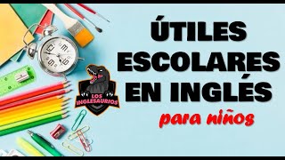 Útiles escolares en INGLÉS  VIdeos para niños  los INGLESAURIOS [upl. by Stent]