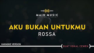 ROSSA  AKU BUKAN UNTUKMU Karaoke Version [upl. by Ardnoid]