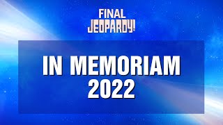 Final Jeopardy IN MEMORIAM 2022  JEOPARDY [upl. by Biagi]