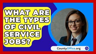 What Are the Types of Civil Service Jobs  CountyOfficeorg [upl. by Nogras443]