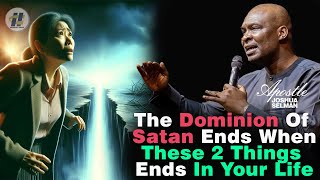 THE DOMINION OF SATAN ENDS WHEN THESE 2 THINGS ENDS IN YOUR LIFE BY APOSTLE JOSHUA SELMAN [upl. by Salvay]