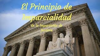 El Principio de Imparcialidad en la Impartición de Justicia [upl. by Ydor]