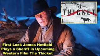 First Look James Hetfield Plays a Sheriff in Upcoming Western Film The Thicket [upl. by Nosmirc283]