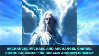 Archangel Michael and Archangel Gabriel Message  Divine Guidance for Dreams Accomplishment [upl. by Ericha]