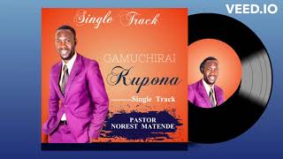 GAMUCHIRAI KUPONA  PASTOR NOREST MATENDE [upl. by Assilac]