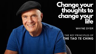 The key principles of the Tao Te Ching by Wayne Dyer Change your thoughts to change your life [upl. by Edge]