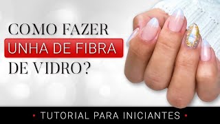 Passo a Passo Iniciante  Como fazer Unhas de Fibra de Vidro  Rápido e Fácil [upl. by Ailel158]