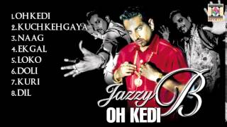 OH KEDI  JAZZY B  FULL SONGS JUKEBOX [upl. by Neale]