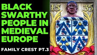 Black Swarthy People  Royalty In Medieval Europe Family Crest PT3 [upl. by Boswell]