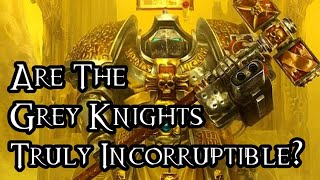 Are The Grey Knights Truly Incorruptible  40K Theories [upl. by Gilges]