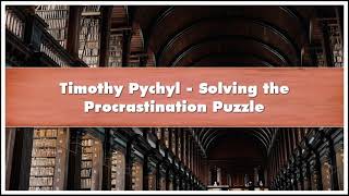 Timothy Pychyl Solving the Procrastination Puzzle Audiobook [upl. by Yellek]