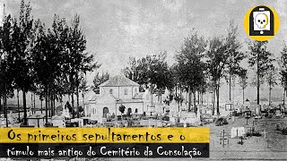 OS PRIMEIROS SEPULTAMENTOS E O TÚMULO MAIS ANTIGO DO CEMITÉRIO DA CONSOLAÇÃO [upl. by Nosaes871]