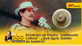 Al Oído Sombrero de Pizarro “patrimonio cultural” ¿Qué sigue bastón de Santrich [upl. by Tracee]