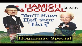 Youll Have Had Your Tea  The Doings of Hamish and Dougal s02e07 Hogmanay Special [upl. by Meill]