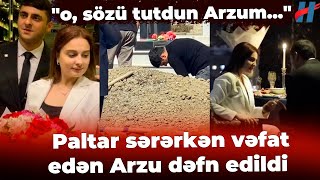 Faciəvi şəkildə ölən Arzunun dəfnində nişanlısının ÜRƏKDAĞLAYAN görüntüsü  Evlilik təklifi edəndə… [upl. by Wind]