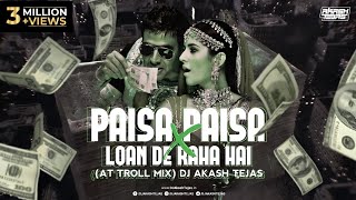 Paisa Paisa X Loan De Raha Hai  AT Troll Mix  DJ Akash Tejas  Meme Concept [upl. by Godfree722]