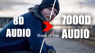 Ed Sheeran  Shape of You 7000D AUDIO  Not 8D Audio Use HeadPhone [upl. by Eneleh]