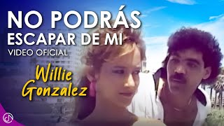 No Podrás ESCAPAR De Mi 😮‍💨  Willie Gonzalez Video Oficial [upl. by Eugilegna232]