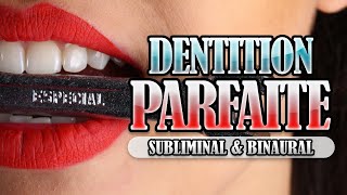 DENTITION PARFAITE  Subliminal Français amp Binaural  Énergie Positive Requête [upl. by Rosenbaum767]