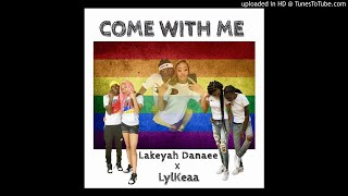 Lakeyah Danaee  Come With Me featLylKeaa [upl. by Krenek]