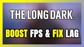 How to BOOST FPS and FIX LAG in The Long Dark Optimization Guide [upl. by Tedman859]