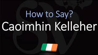 How to Pronounce Caoimhin Kelleher CORRECTLY [upl. by Etz]