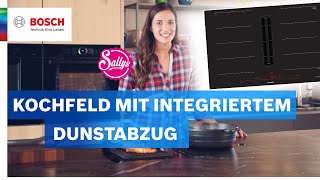 So funktioniert das neue Kochfeld mit integriertem Dunstabzug  Bosch Neuheiten mit Sally [upl. by Vin]