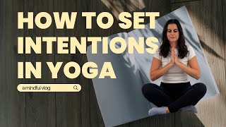 How to Set Intentions in Yoga [upl. by Eckmann]