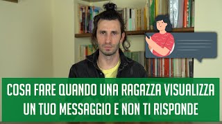 Cosa fare quando una ragazza visualizza un tuo messaggio e non ti risponde [upl. by Tandie11]