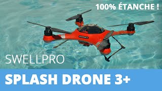 SPLASH DRONE 3  UN DRONE 100 ÉTANCHE  Swellpro spécialiste des drones étanches [upl. by Anewor]