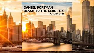 Daniel Portman  Beach to the club mix  Autumn 2024 [upl. by Greenfield697]