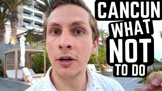 21 Things NOT to do in CANCUN MEXICO [upl. by Judye]