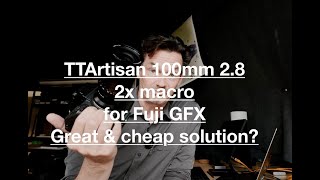 TTArtisan 100mm 28 2x macro for Fuji GFX review [upl. by Kcirdot]