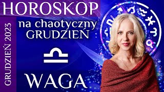 WAGA horoskop na chaotyczny grudzień 2023 [upl. by Thunell626]