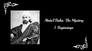 AbdulBaha The Mystery  Part 1 Beginnings [upl. by Nedgo849]