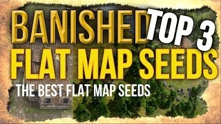 Banished  TOP 3 FLAT MAP SEEDS The Best Flat Map Seeds for Growing a Large Town [upl. by Gewirtz]