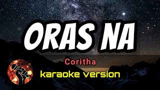 ORAS NA  CORITHA karaoke version [upl. by Lehcir624]