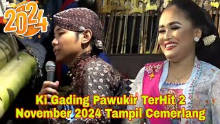 Ki Gading Pawukir TerHit 2 November 2024 Tampil Cemerlang [upl. by Enelez890]