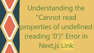 Understanding the quotCannot read properties of undefined reading 0quot Error in Nextjs Link [upl. by Harvie]