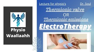 Electro Therapy Thermionic Valve or Thermionic emissions Lecture  01 Part 01 [upl. by Woll747]