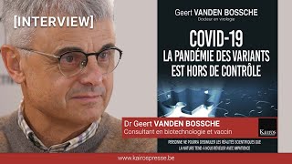 INTERVIEW Dr Geert VANDEN BOSSCHE quotLa pandémie de variants est hors de contrôlequot [upl. by Nnylaehs]