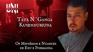 TATA KUSENDUMUNA OS MISTÉRIOS E NUANCES DE EXU E POMBAGIRA  UNIVERSOS PODCAST [upl. by Akinej800]